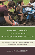 Neighborhood Change and Neighborhood Action: The Struggle to Create Neighborhoods that Serve Human Needs