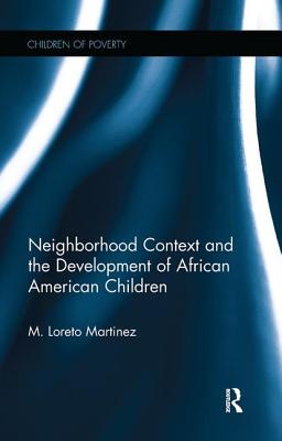 Neighborhood Context and the Development of African American Children - Martinez, Maria Loreto