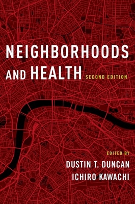 Neighborhoods and Health - Duncan, Dustin T (Editor), and Kawachi, Ichiro (Editor), and Diez Roux, Ana V (Foreword by)