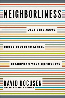 Neighborliness: Love Like Jesus. Cross Dividing Lines. Transform Your Community. - Docusen, David