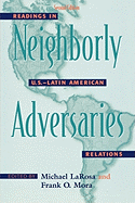 Neighborly Adversaries: Readings in U.S-Latin American Relations - LaRosa, Michael (Editor), and Mora, Frank O (Editor)