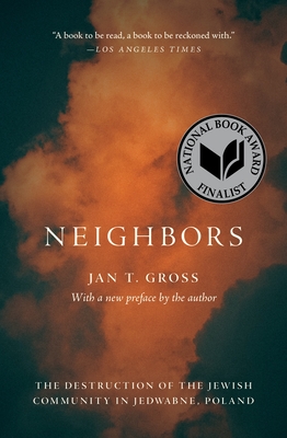 Neighbors: The Destruction of the Jewish Community in Jedwabne, Poland - Gross, Jan T