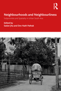 Neighbourhoods and Neighbourliness in Urban South Asia: Subjectivities and Spatiality