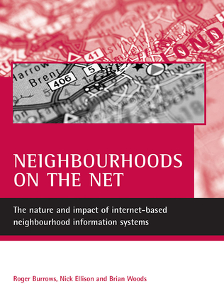 Neighbourhoods on the Net: The Nature and Impact of Internet-Based Neighbourhood Information Systems - Burrows, Roger, Mr., and Ellison, Nick, and Woods, Brian