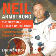 Neil Armstrong: The First Man to Walk on the Moon - Biography for Kids 9-12 Children's Biography Books