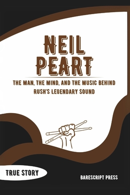 Neil Peart: Echoes of a Drummer: The Man, The Mind, and The Music Behind Rush's Legendary Sound - Press, Barescript