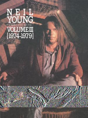 Neil Young -- Complete Music, Vol 3: 1974-1979 (Piano/Vocal/Chords) - Young, Neil