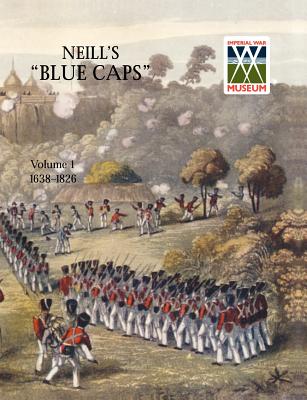 Neill's 'Blue Caps' Vol 1 1639-1826 - Wylly, H C, Colonel, and Wylly H C Colonel