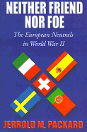 Neither Friend Nor Foe: The European Neutrals in World War II