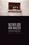 Neither God Nor Master: Robert Bresson and Radical Politics