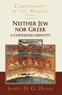 Neither Jew Nor Greek: A Contested Identity (Christianity in the Making, Volume 3)
