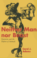 Neither Man Nor Beast: Feminism and the Defense of Animals