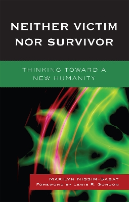 Neither Victim Nor Survivor Thinking Toward a New Humanity - Marilyn Nissim-Sabat