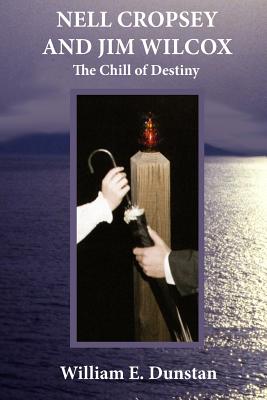 Nell Cropsey and Jim Wilcox: The Chill of Destiny - Dunstan, William E