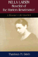 Nella Larsen, Novelist of the Harlem Renaissance: A Woman's Life Unveiled