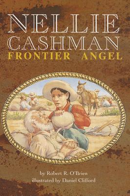 Nellie Cashman: Frontier Angel - O'Brien, Robert R