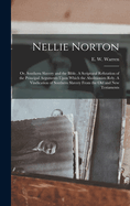 Nellie Norton: Or, Southern Slavery and the Bible. a Scriptural Refutation of the Principal Arguments Upon Which the Abolitionists Rely. a Vindication of Southern Slavery from the Old and New Testaments