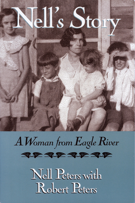 Nell's Story: A Woman from Eagle River - Peters, Nell, and Peters, Robert