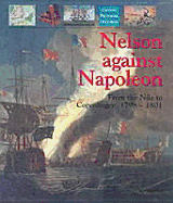 Nelson Against Napoleon: From the Nile to Copenhagen, 1798-1801 - Gardiner, Robert (Editor)