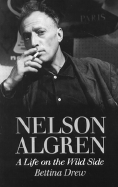 Nelson Algren: A Life on the Wild Side - Drew, Bettina, Professor