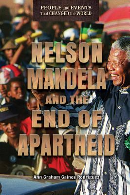 Nelson Mandela and the End of Apartheid - Graham Gaines Rodriguez, Ann