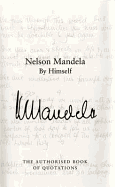 Nelson Mandela By Himself: The Authorised Book of Quotations