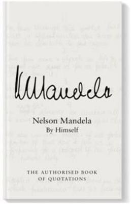 Nelson Mandela By Himself: The Authorised Book of Quotations - Mandela, Nelson