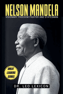 Nelson Mandela: Visionary Freedom Fighter and Statesman