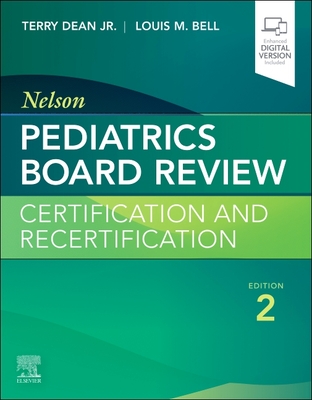 Nelson Pediatrics Board Review: Certification and Recertification - Dean Jr, Terry, MD, PhD (Editor), and Bell, Louis M, MD (Editor)