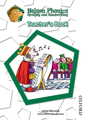 Nelson Phonics Spelling and Handwriting Teacher's Book - Warwick, Anita, and Jackman, John (Editor)