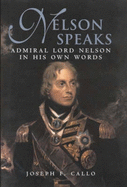 Nelson Speaks: Admiral Lord Nelson in His Own Words