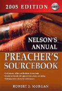 Nelson's Annual Preacher's Sourcebook, 2005 Edition