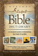 Nelson's Student Bible Dictionary: A Complete Guide to Understanding the World of the Bible