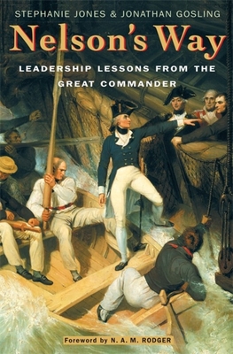 Nelson's Way: Leadership Lessons from the Great Commander - Jones, Stephanie, and Gosling, Jonathan