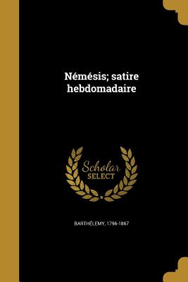 Nemesis; Satire Hebdomadaire - Barth?lemy, 1796-1867 (Creator)