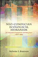 Neo-Confucian Ecological Humanism: An Interpretive Engagement with Wang Fuzhi (1619-1692)