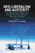Neo-Liberalism and Austerity: The Moral Economies of Young People's Health and Well-Being