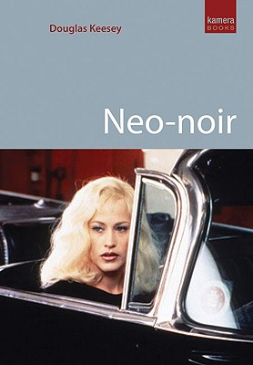 Neo-Noir: Contemporary Film Noir From Chinatown to The Dark Knight - Keesey, Douglas