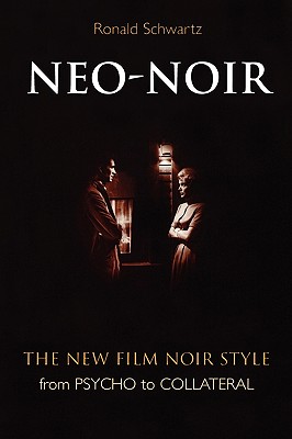 Neo-Noir: The New Film Noir Style from Psycho to Collateral - Schwartz, Ronald