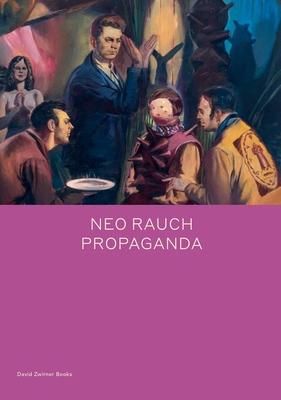 Neo Rauch: PROPAGANDA - Kehlmann, Daniel