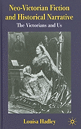 Neo-Victorian Fiction and Historical Narrative: The Victorians and Us