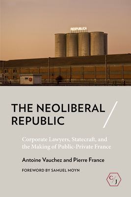 Neoliberal Republic - Vauchez, Antoine, and France, Pierre, and Morley, Meg (Translated by)