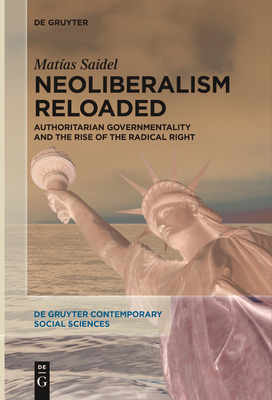 Neoliberalism Reloaded: Authoritarian Governmentality and the Rise of the Radical Right - Saidel, Matas