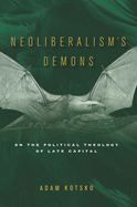 Neoliberalism's Demons: On the Political Theology of Late Capital