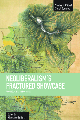 Neoliberalism's Fractured Showcase: Another Chile Is Possible - de La Barra, Ximena (Editor)