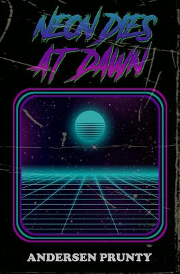 Neon Dies At Dawn - Prunty, Andersen