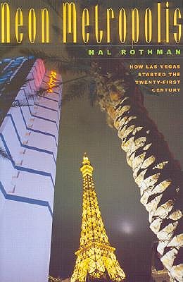 Neon Metropolis: How Las Vegas Started the Twenty-First Century - Rothman, Hal