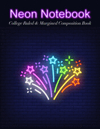 Neon Notebook: College Ruled & Margined Composition Book - Fireworks Edition