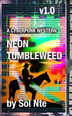 Neon Tumbleweed A Cyberpunk Western - Nte, Sol