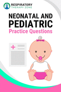 Neonatal and Pediatric Practice Questions: 35 Questions, Answers, and Rationales to Help Prepare for the TMC Exam